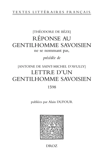 Réponse au gentilhomme savoisien ne se nommant pas, précédée de la Lettre d'un gentilhomme savoisien (1598) - Théodore de Bèze, Antoine de Saint-Michel d'Avully - Librairie Droz