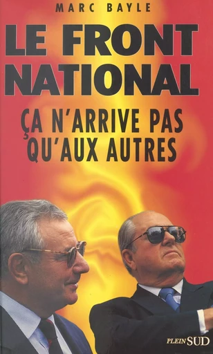 Le Front national, ça n'arrive pas qu'aux autres - Marc Bayle - FeniXX réédition numérique