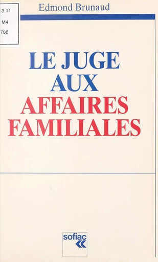 Le juge aux affaires familiales : l'audition du mineur, l'autorité parentale, les compétences hors divorce - Edmond Brunaud - FeniXX réédition numérique