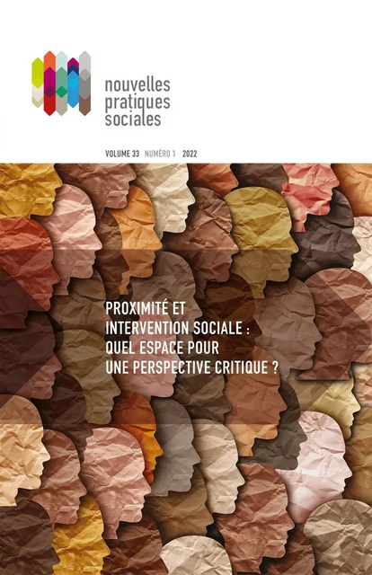 Nouvelles pratiques sociales Volume 33, numéro 1, printemps 2022 Proximité et intervention sociale : quel espace pour une perspective critique ? - Camille Noûs, Audrey Gonin, Béatrice Mercier, André-Anne Parent, Carolyne Grimard, Sophie Hamisultane, Edward Ou Jin Lee, Jean-François René, Frédérik Gagnon, Sonia Racine, Aline Dunoyer, Denis Bourque, Lucie Morin, Marjorie Vidal, Chloe Reiser, Stéphanie Tourillon-Gingras, Chantal Doré, Nancy Lévesque, Shelley-Rose Hyppolite, Lara Maillet, Danielle Maltais, Anna Goudet, Jean-Alex Joseph, Paul Morin, Maxime Michaud, Marie-Claire Gauthier, Alexandre Baril, Mathilde Labrunie, François-Xavier Charlebois, Antoine Bertrand-Deschênes, Chantal Montmorency, Charlotte Biddle-Bocan, Mélanie Ederer, Dimitri Espérance, Audrey Lavigne, Léna Gauthier-Paquette, Shanda Jolette - Université du Québec à Montréal - Nouvelles pratiques sociales