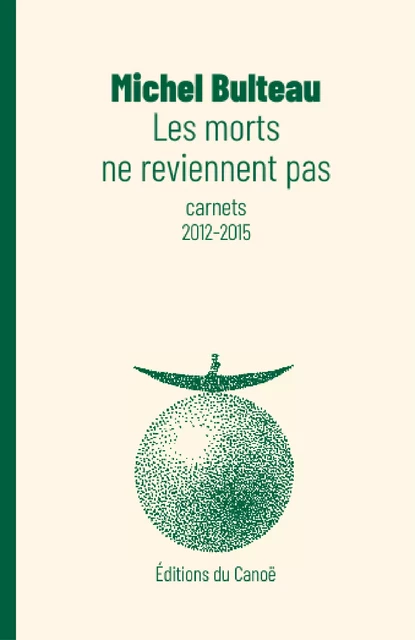 Les morts ne reviennent pas - Michel Bulteau - Éditions du Canoë