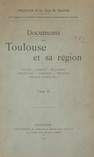 Documents sur Toulouse et sa région : lettres, sciences, beaux-arts, agriculture, commerce, industrie, travaux publics, etc. (2) -  Ville de Toulouse - FeniXX réédition numérique