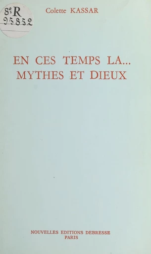 En ces temps-là…, mythes et dieux - Colette Kassar - FeniXX réédition numérique