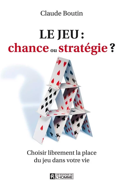 Le jeu: chance ou stratégie? - Claude Boutin - Les Éditions de l'Homme