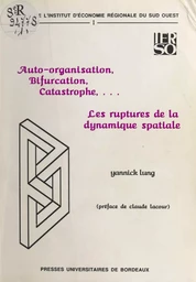 Auto-organisation, bifurcation, catastrophe… Les ruptures de la dynamique spatiale