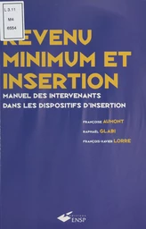 Revenu minimum et insertion : manuel des intervenants dans les dispositifs d'insertion