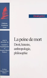 La peine de mort : droit, histoire, anthropologie, philosophie