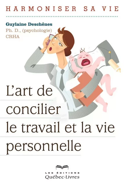 L'art de concilier le travail et la vie personnelle - Guylaine Deschênes - Les Éditions Québec-Livres