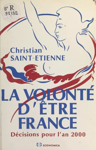 La volonté d'être France : décisions pour l'an 2000 - Christian Saint-Étienne - FeniXX réédition numérique