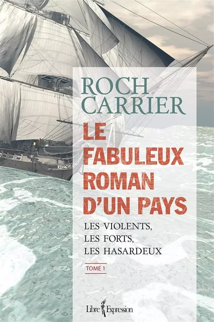 Le Fabuleux Roman d'un pays, tome 1 - Roch Carrier - Libre Expression