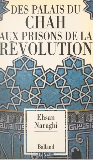 Des palais du Shah aux prisons de la révolution - Ehsan Naraghi - FeniXX réédition numérique