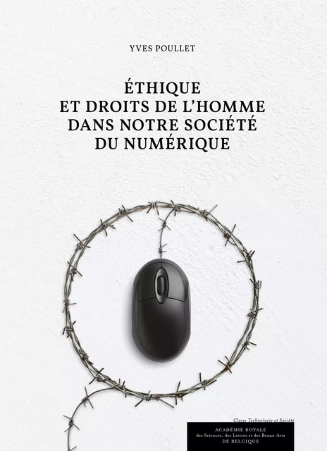 Ethique et droits de l’Homme dans notre société du numérique - Yves Poullet - Académie royale de Belgique