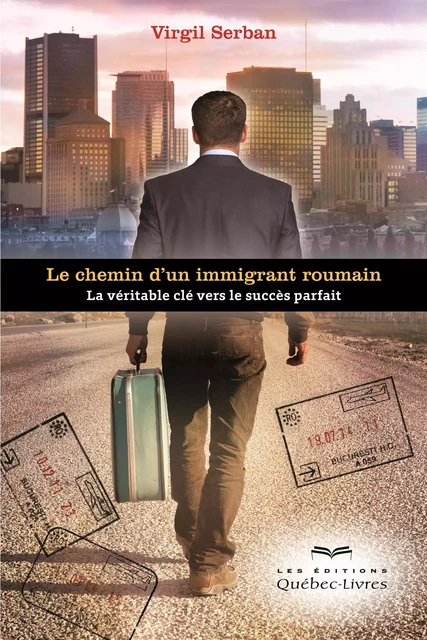 Le chemin d'un immigrant roumain - Virgil Serban - Les Éditions Québec-Livres