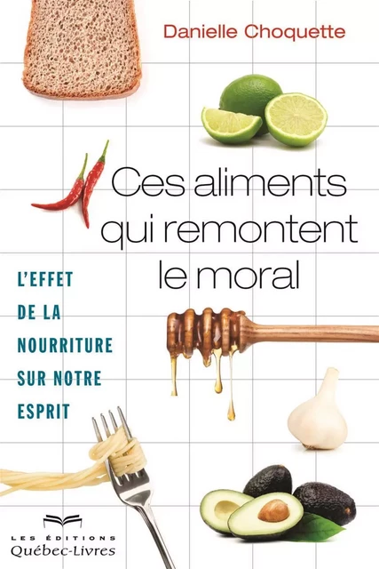 Ces aliments qui remontent le moral - Danielle Choquette - Les Éditions Québec-Livres