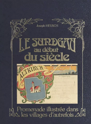 Le Sundgau au début du siècle : promenade illustrée dans les villages d'autrefois - Joseph Heusch - FeniXX réédition numérique