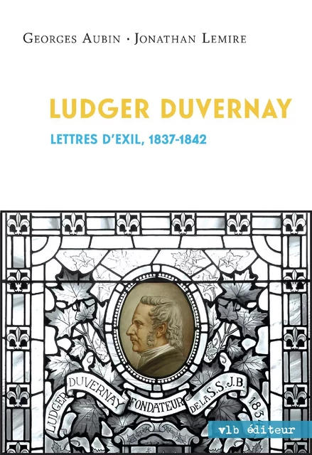 Ludger Duvernay - Georges Aubin, Jonathan Lemire - VLB éditeur