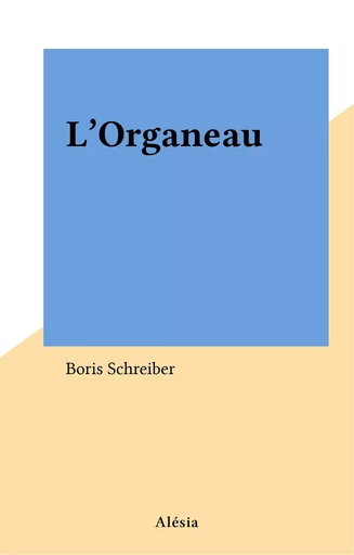 L'Organeau - Boris Schreiber - FeniXX réédition numérique