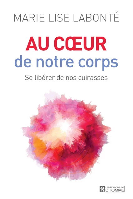 Au coeur de notre corps - Marie Lise Labonté - Les Éditions de l'Homme