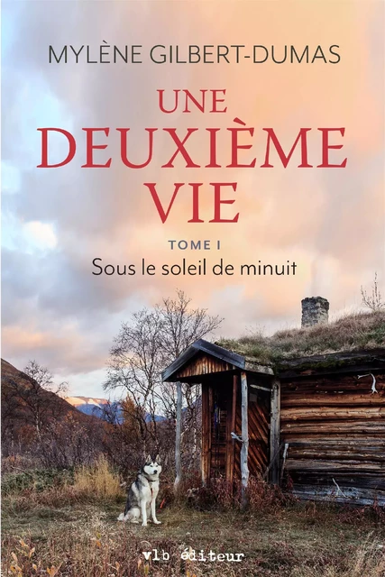 Une deuxième vie - Tome 1 - Mylène Gilbert-Dumas - VLB éditeur