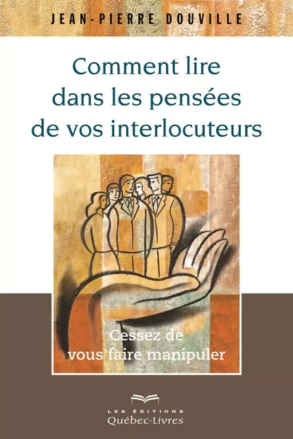 Comment lire dans les pensées de vos interlocuteurs - Jean-Pierre Douville - Les Éditions Québec-Livres