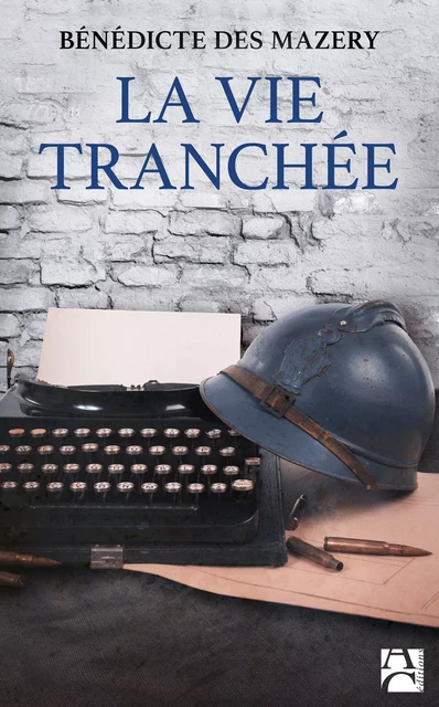 La vie tranchée - Bénédicte des Mazery - Éditions Anne Carrière