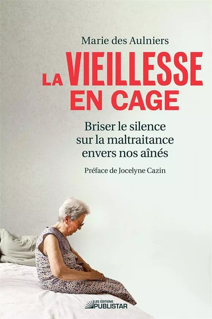 La vieillesse en cage - Marie des Aulniers - Publistar