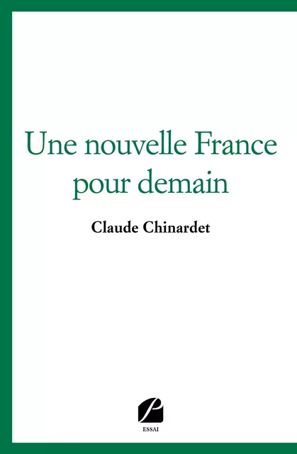 Une nouvelle France pour demain - Claude Chinardet - Editions du Panthéon