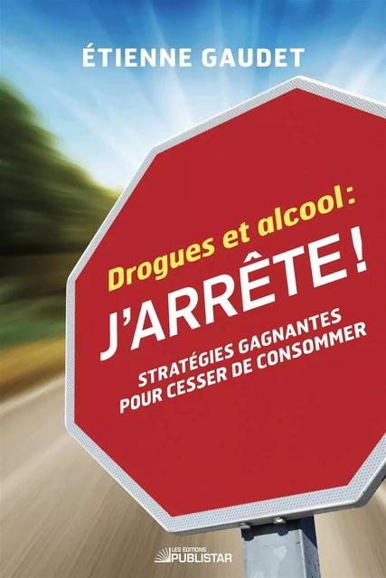 Drogues et alcool : j'arrête ! - Étienne Gaudet - Publistar