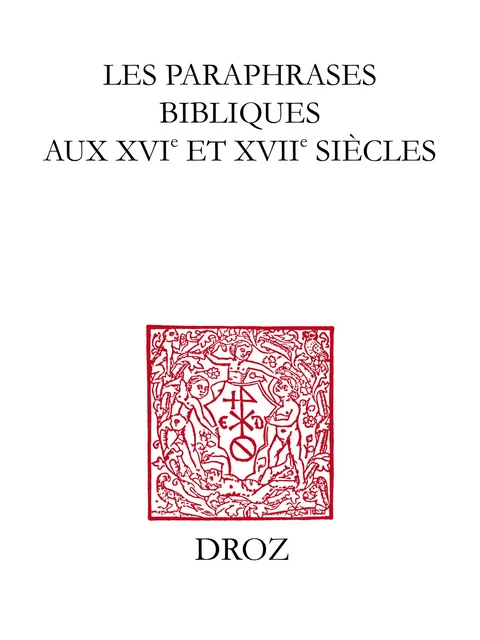 Les Paraphrases bibliques aux XVIe et XVIIe siècles - Michel Jeanneret - Librairie Droz