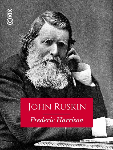 John Ruskin - Frederic Harrison - Collection XIX