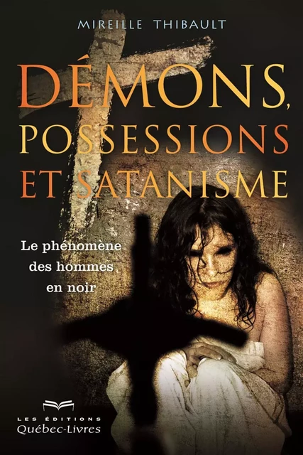 Démons, possessions et satanisme - Mireille Thibault - Les Éditions Québec-Livres