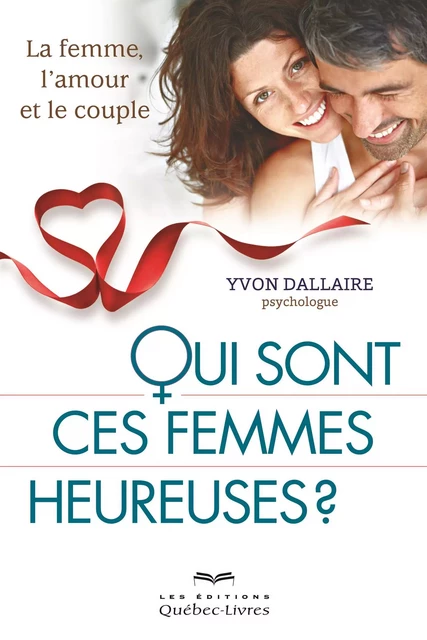 Qui sont ces femmes heureuses? - Yvon Dallaire - Les Éditions Québec-Livres