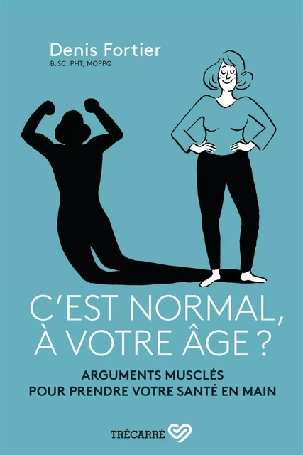 C'est normal, à votre âge ? - Denis Fortier - Trécarré