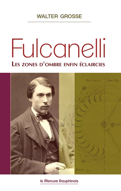 Fulcanelli - Les zones d'ombre enfin éclaircies - Walter Grosse - Le Mercure Dauphinois