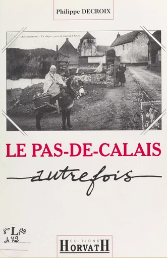 Le Pas-de-Calais autrefois - Philippe Decroix - FeniXX réédition numérique