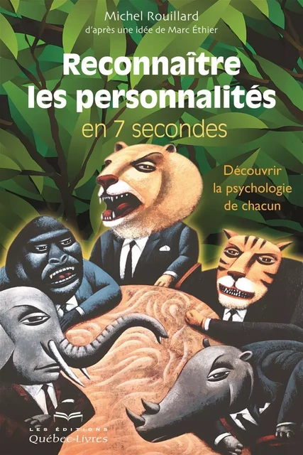 Reconnaître les personnalités en 7 secondes - Michel Rouillard - Les Éditions Québec-Livres