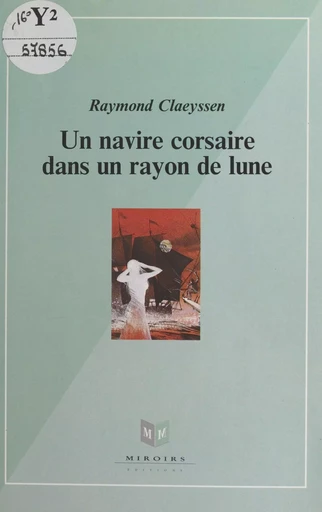 Un navire corsaire dans un rayon de lune - Raymond Claeyssen - FeniXX réédition numérique