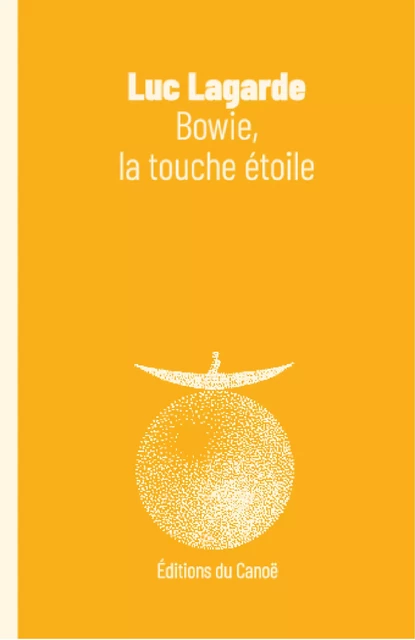 Bowie, la touche étoile - Luc Lagarde - Éditions du Canoë