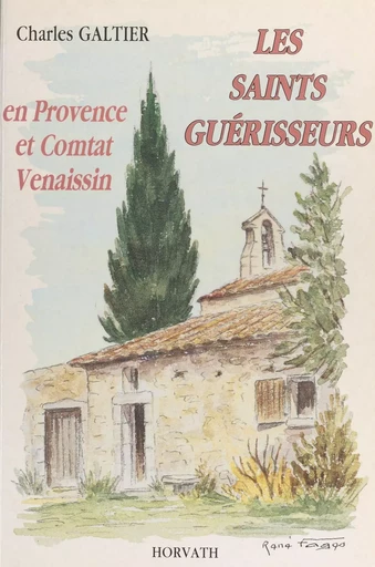 Les saints guérisseurs : en Provence et Comtat Venaissin - Charles Galtier - FeniXX réédition numérique