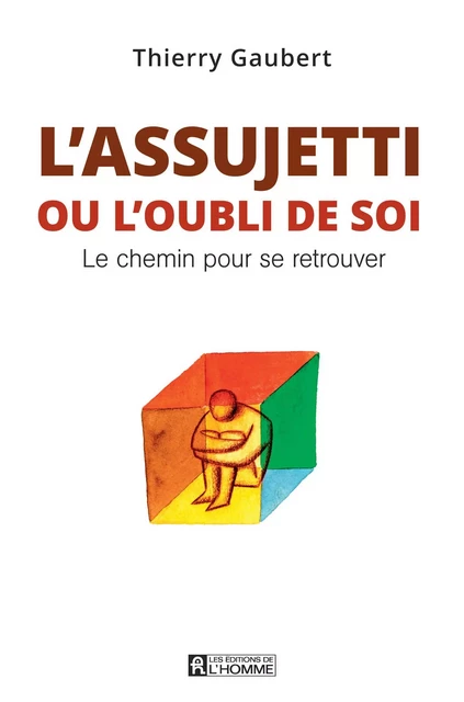 L'assujetti ou l'oubli de soi - Thierry Gaubert - Les Éditions de l'Homme