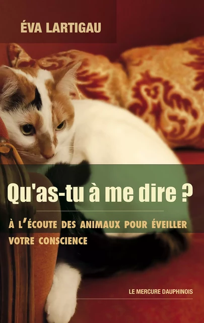 Qu'as-tu à me dire ? A l'écoute des animaux pour éveiller votre conscience - Eva Lartigau - Le Mercure Dauphinois