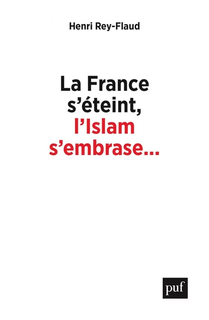 La France s’éteint, l’Islam s’embrase... - Henri Rey-Flaud - Humensis