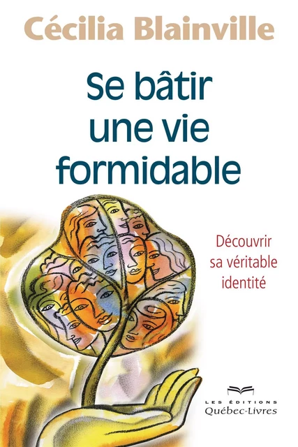 Se bâtir une vie formidable - Cécilia Blainville - Les Éditions Québec-Livres