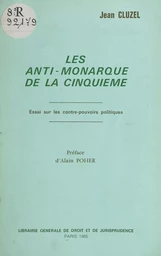 Les «anti-monarque» de la Cinquième : essai sur les contre-pouvoirs politiques