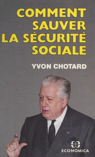 Comment sauver la Sécurité sociale - Yvon Chotard - FeniXX réédition numérique