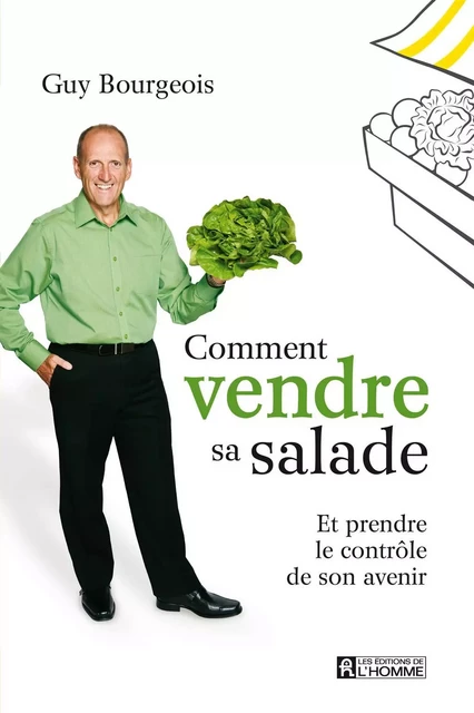 Comment vendre sa salade - Guy Bourgeois - Les Éditions de l'Homme