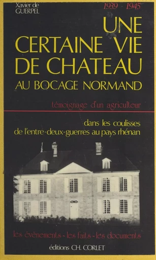 Une certaine vie de château au bocage normand - Xavier de Guerpel - FeniXX réédition numérique