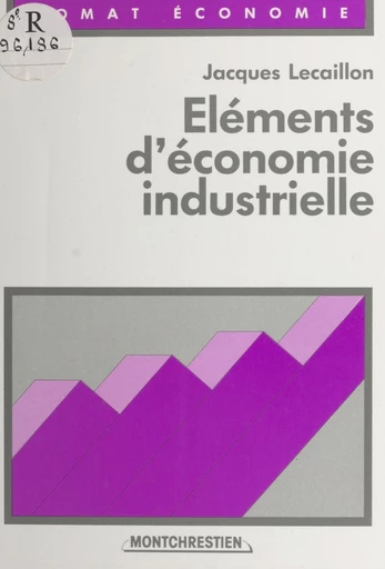 Éléments d'économie industrielle - Jacques Lecaillon - FeniXX réédition numérique