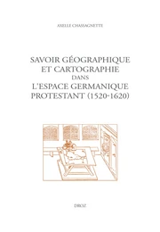 Savoir géographique et cartographie dans l'espace germanique protestant (1520-1620)