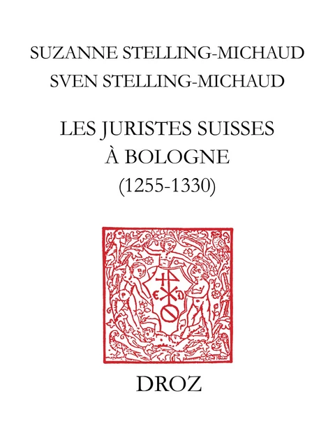 Les juristes suisses à Bologne (1255-1330) - Suzanne Stelling-Michaud, Sven Stelling-Michaud - Librairie Droz